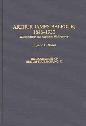 Arthur James Balfour, 1848-1930: Historiography and Annotated Bibliography image number 0