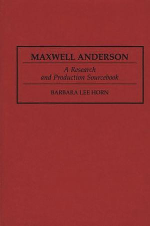 Maxwell Anderson: A Research and Production Sourcebook image number 0