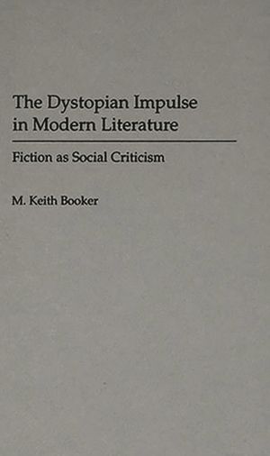 The Dystopian Impulse in Modern Literature: Fiction as Social Criticism image number 0