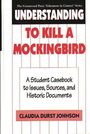 Understanding to Kill a Mockingbird: A Student Casebook to Issues, Sources, and Historic Documents image number 0