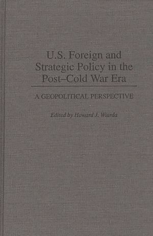 U.S. Foreign and Strategic Policy in the Post-Cold War Era: A Geopolitical Perspective image number 0