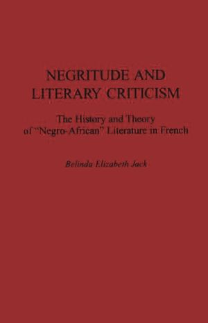 Negritude and Literary Criticism: The History and Theory of Negro-African Literature in French image number 0