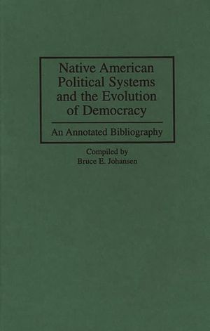 Native American Political Systems and the Evolution of Democracy: An Annotated Bibliography image number 0