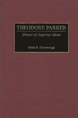 Theodore Parker: Orator of Superior Ideas image number 0