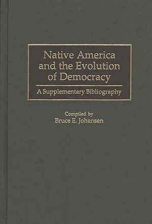 Native America and the Evolution of Democracy: A Supplementary Bibliography image number 0