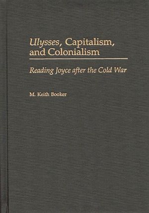 Ulysses, Capitalism, and Colonialism: Reading Joyce After the Cold War image number 0