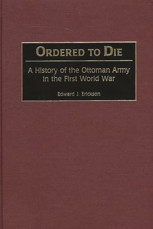 Ordered to Die: A History of the Ottoman Army in the First World War image number 0
