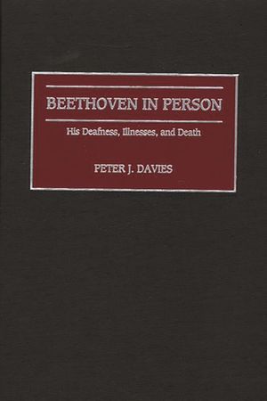Beethoven in Person: His Deafness, Illnesses, and Death image number 0