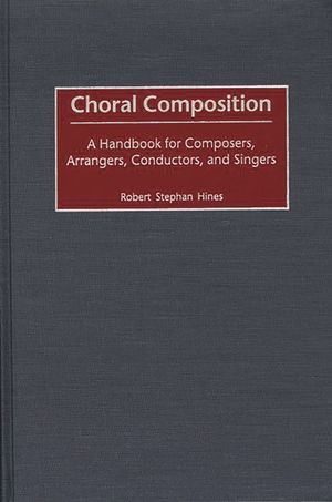 Choral Composition: A Handbook for Composers, Arrangers, Conductors, and Singers image number 0