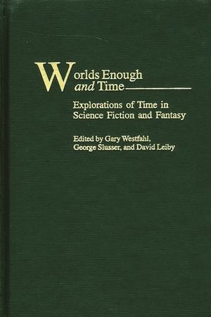 Worlds Enough and Time: Explorations of Time in Science Fiction and Fantasy image number 0