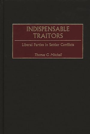 Indispensable Traitors: Liberal Parties in Settler Conflicts image number 0