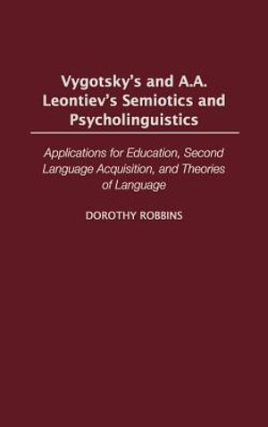Vygotsky's and A.A. Leontiev's Semiotics and Psycholinguistics: Applications for Education, Second Language Acquisition, and Theories of Language image number 0