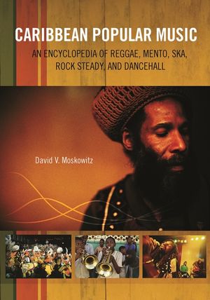 Caribbean Popular Music: An Encyclopedia of Reggae, Mento, Ska, Rock Steady, and Dancehall image number 0