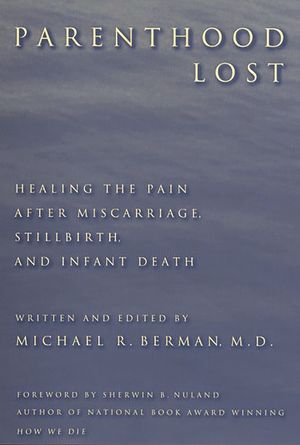 Parenthood Lost: Healing the Pain After Miscarriage, Stillbirth, and Infant Death image number 0