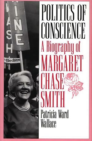 Politics of Conscience: A Biography of Margaret Chase Smith image number 0