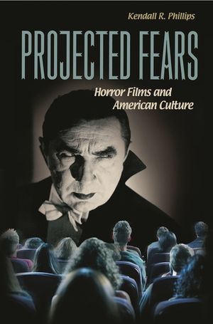 Projected Fears: Horror Films and American Culture image number 0