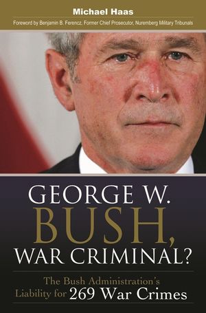 George W. Bush, War Criminal? The Bush Administration's Liability for 269 War Crimes image number 0