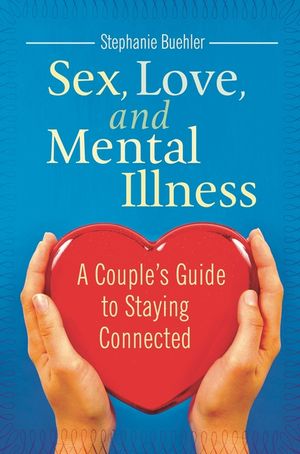Sex, Love, and Mental Illness: A Couple's Guide to Staying Connected image number 0