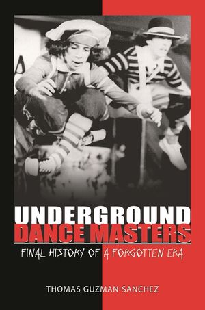 Underground Dance Masters: Final History of a Forgotten Era image number 0