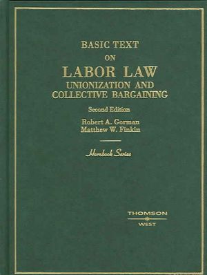 Gorman and Finkin's Labor Law, Unionization and Collective Bargaining, 2D (Hornbook Series) image number 0