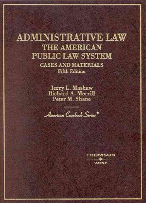 Mashaw, Merrill and Shane's Administrative Law: The American Public Law Process, 5th Edition (American Casebook Series) image number 0