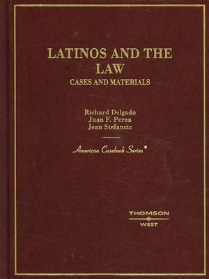 Delgado, Perea, and Stefancic's Latinos and the Law: Cases and Materials image number 0