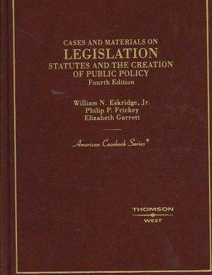 Cases and Materials on Legislation, Statutes and the Creation of Public Policy image number 0