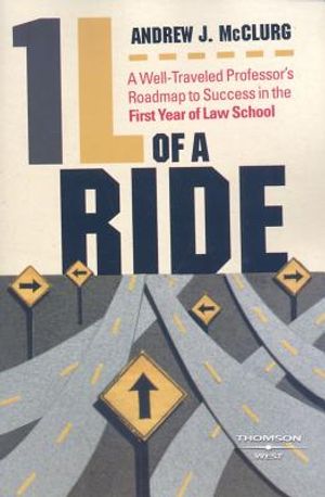 1L of a Ride: A Well-Traveled Professor's Roadmap to Success in the First Year of Law School image number 0