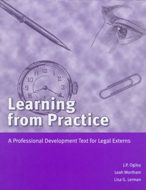 Ogilvy, Wortham and Lerman's Learning from Practice: A Professional Development Text for Legal Externs image number 0
