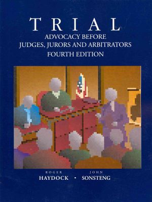 Haydock and Sonsteng's Trial Advocacy Before Judges, Jurors and Arbitrators, 4th image number 0