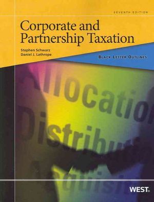 Schwarz and Lathrope's Black Letter Outline on Corporate and Partnership Taxation, 7th image number 0
