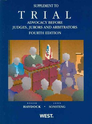 Haydock and Sonsteng's Trial Advocacy Before Judges, Jurors and Arbitrators 4th, 2012 Supplement image number 0