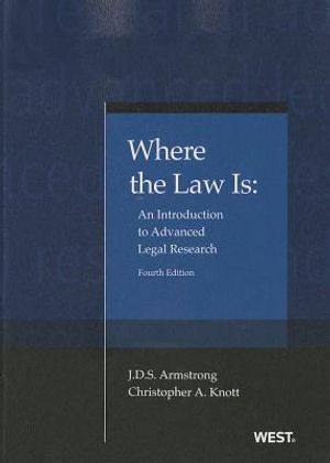 Armstrong and Knott's Where the Law Is: An Introduction to Advanced Legal Research, 4th image number 0