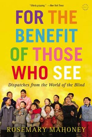 For the Benefit of Those Who See: Dispatches from the World of the Blind image number 0