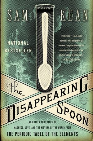 The Disappearing Spoon: And Other True Tales of Madness, Love, and the History of the World from the Periodic Table of the Elements image number 0