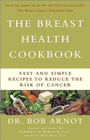 The Breast Health Cookbook: Fast and Simple Recipes to Reduce the Risk of Cancer image number 0