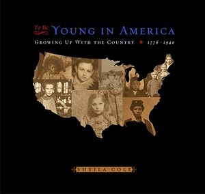 To Be Young in America: Growing Up with the Country, 1776-1940 image number 0
