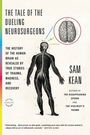 The Tale of the Dueling Neurosurgeons: The History of the Human Brain as Revealed by True Stories of Trauma, Madness, and Recovery image number 0