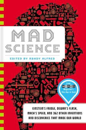 Mad Science: Einstein's Fridge, Dewar's Flask, Mach's Speed, and 362 Other Inventions and Discoveries That Made Our World image number 0