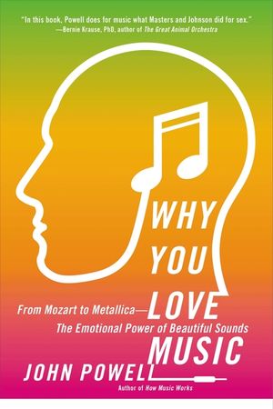 Why You Love Music: From Mozart to Metallica--The Emotional Power of Beautiful Sounds image number 0