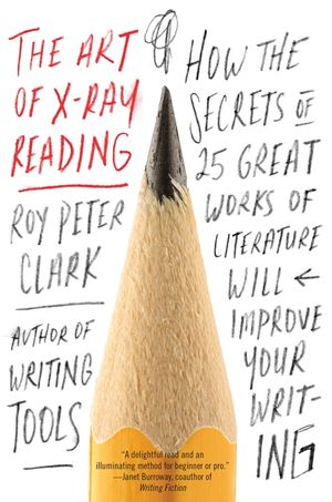 The Art of X-Ray Reading: How the Secrets of 25 Great Works of Literature Will Improve Your Writing image number 0
