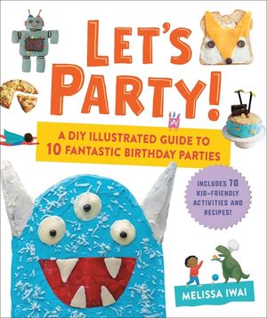 Let's Party!: A DIY Illustrated Guide to 10 Fantastic Birthday Parties image number 0