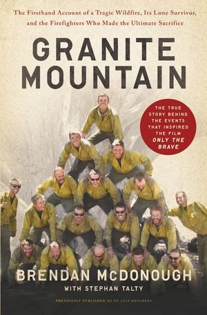 Granite Mountain: The Firsthand Account of a Tragic Wildfire, Its Lone Survivor, and the Firefighters Who Made the Ultimate Sacrifice image number 0