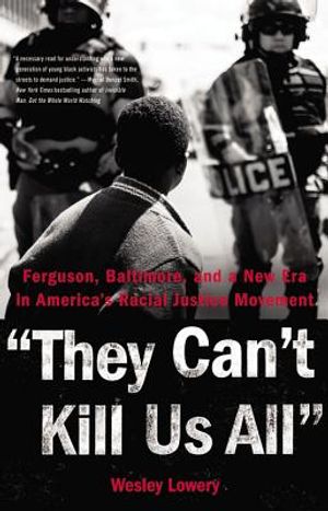 They Can't Kill Us All: Ferguson, Baltimore, and a New Era in America's Racial Justice Movement image number 0