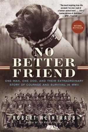 No Better Friend: One Man, One Dog, and Their Extraordinary Story of Courage and Survival in WWII image number 0