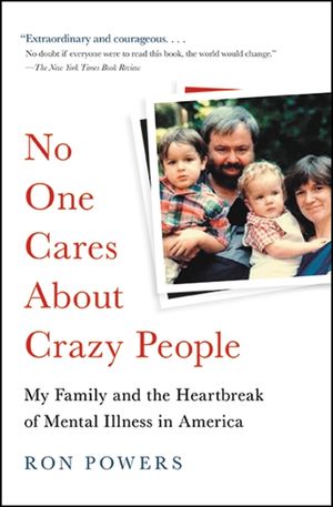 No One Cares about Crazy People: My Family and the Heartbreak of Mental Illness in America image number 0
