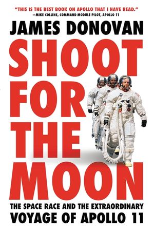 Shoot for the Moon: The Space Race and the Extraordinary Voyage of Apollo 11 image number 0
