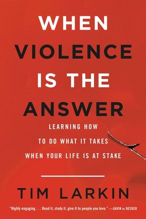 When Violence Is the Answer: Learning How to Do What It Takes When Your Life Is at Stake image number 0