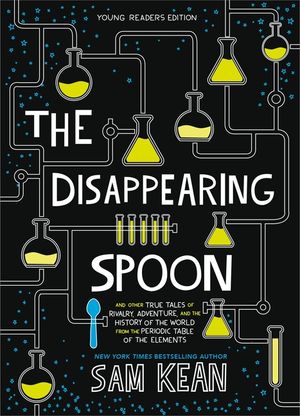 The Disappearing Spoon: And Other True Tales of Rivalry, Adventure, and the History of the World from the Periodic Table of the Elements image number 0