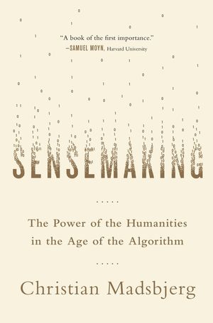 Sensemaking: The Power of the Humanities in the Age of the Algorithm image number 0